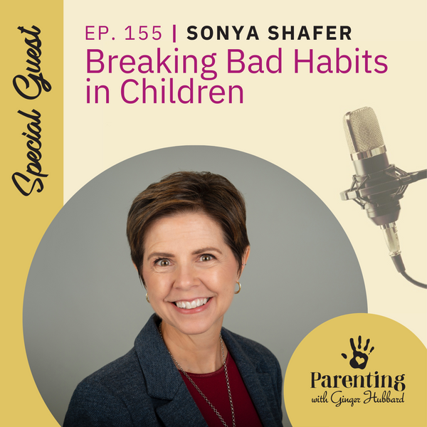 Episode 155 | Breaking Bad Habits in Children with Sonya Shafer