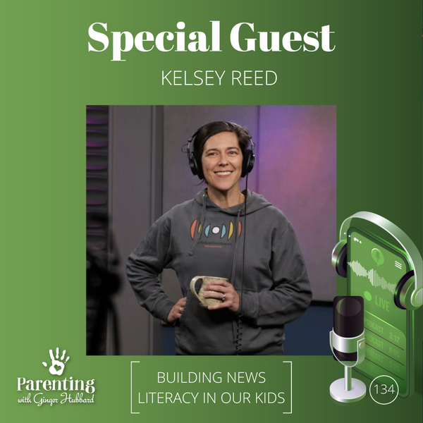 Episode 134 | Building News Literacy in Our Kids with Kelsey Reed