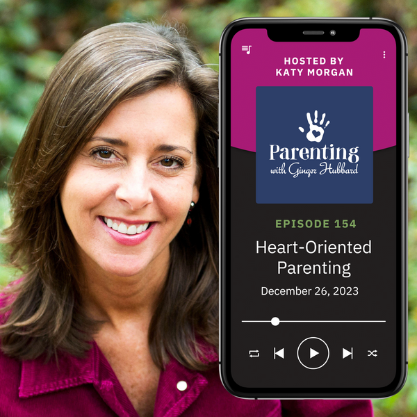 Episode 154 | Heart-Oriented Parenting