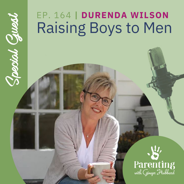 Episode 164 | Raising Boys to Men with Durenda Wilson