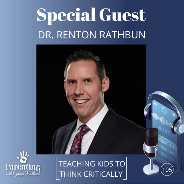 Episode 105 | Teaching Kids to Think Critically with Dr. Renton Rathbun
