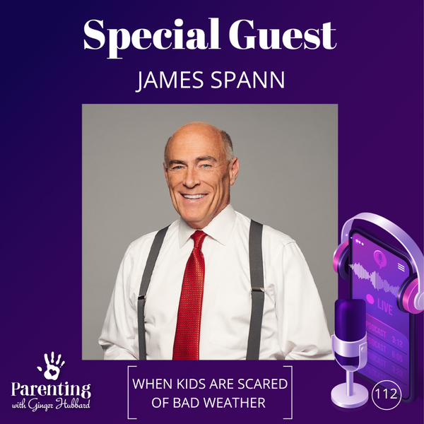 Episode 112 | When Kids are Scared of Bad Weather with James Spann