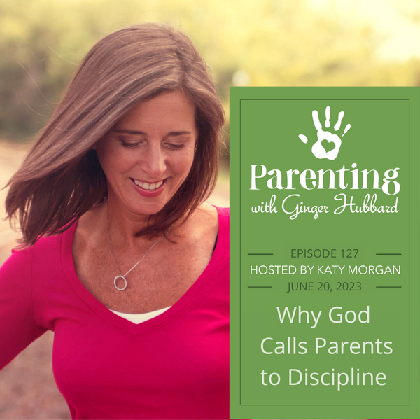 Episode 127 | Why God Calls Parents to Discipline