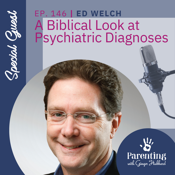 Episode 146 | A Biblical Look at Psychiatric Diagnoses with Ed Welch