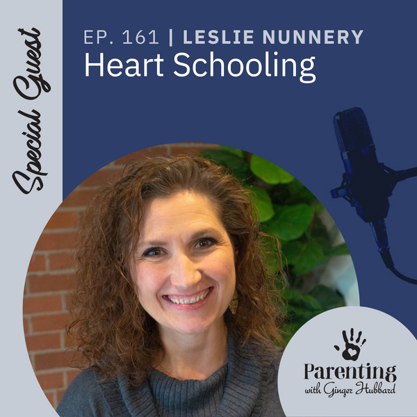 Episode 161 | Heart Schooling with Leslie Nunnery