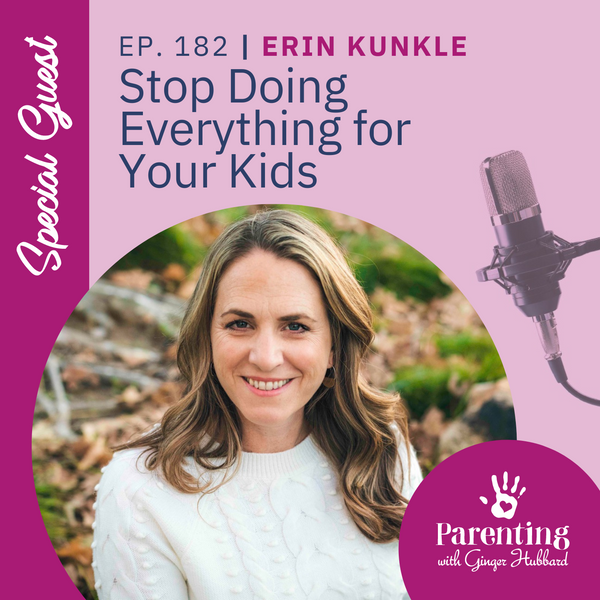 Episode 182 | Stop Doing Everything for Your Kids with Erin Kunkle