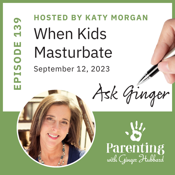 Episode 139 | Ask Ginger: When Kids Masturbate