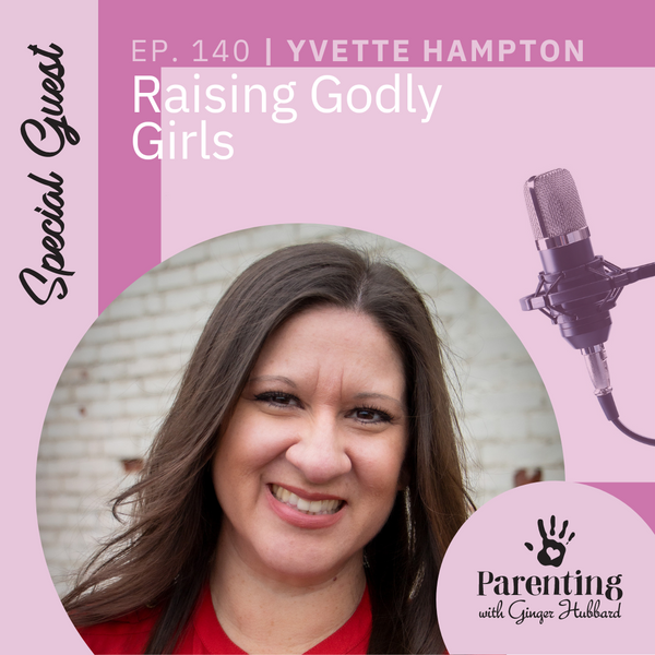 Episode 140 | Raising Godly Girls with Yvette Hampton